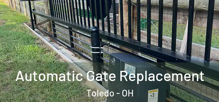 Automatic Gate Replacement Toledo - OH