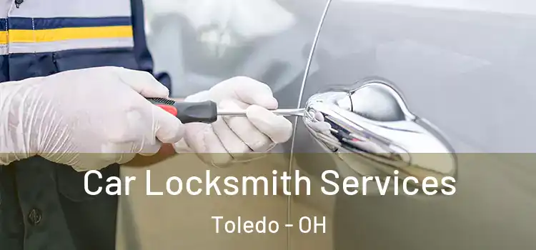 Car Locksmith Services Toledo - OH