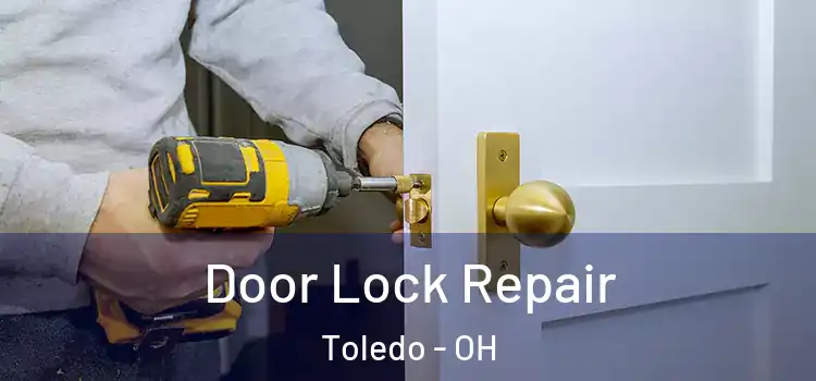 Door Lock Repair Toledo - OH