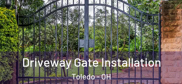 Driveway Gate Installation Toledo - OH