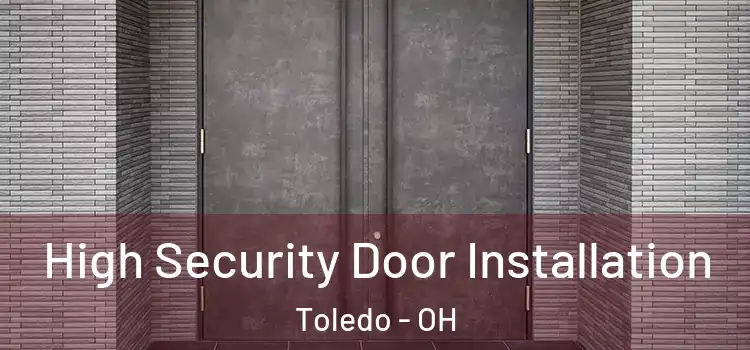 High Security Door Installation Toledo - OH