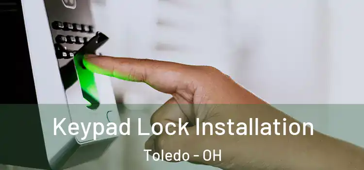 Keypad Lock Installation Toledo - OH