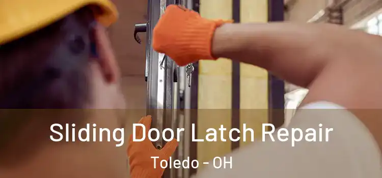 Sliding Door Latch Repair Toledo - OH