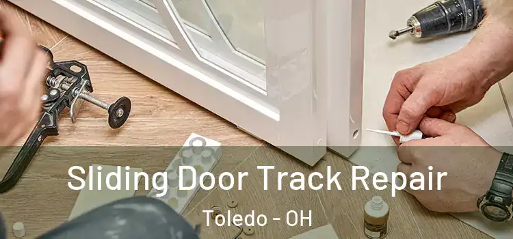 Sliding Door Track Repair Toledo - OH