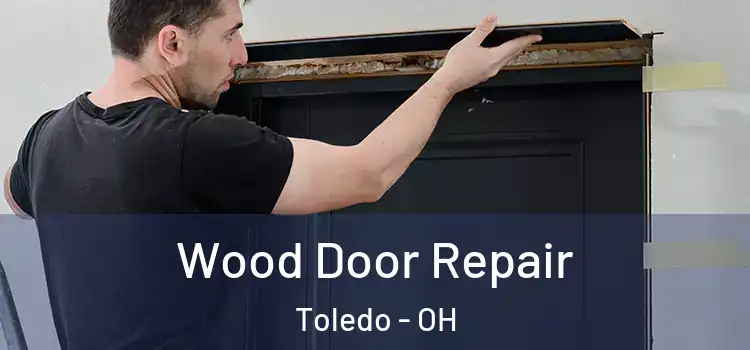 Wood Door Repair Toledo - OH